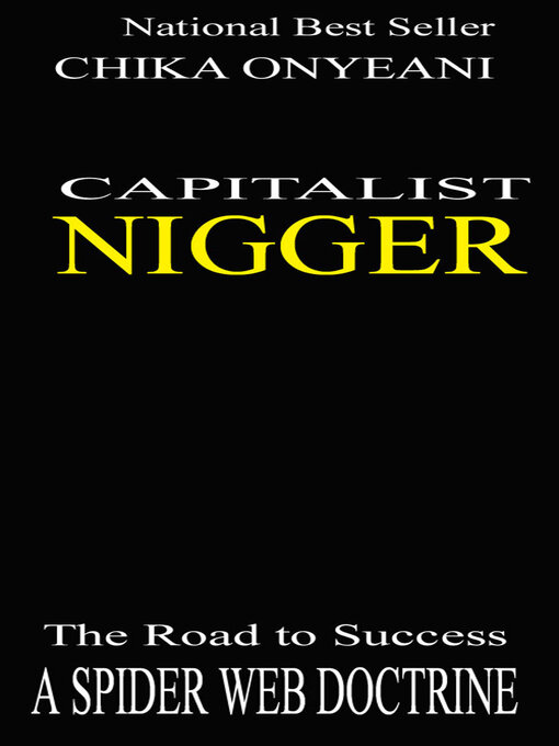 Title details for Capitalist Nigger: the Road to Success: a Spider Web Doctrine by Chika Onyeani - Available